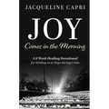 Joy Comes in the Morning: A 6 Week Healing Devotional for Holding on to Hope during Crisis