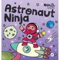 Astronaut Ninja: A Ninja Life Hacks Rhyming Story About Dreaming Big, Failing Forward, and Believing in Yourself