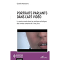 Portraits parlants dans l'art vidéo: La parole vivante dans les pratiques artistiques des années soixante-dix à nos jours