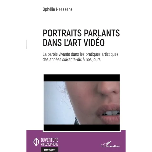 Portraits parlants dans l'art vidéo: La parole vivante dans les pratiques artistiques des années soixante-dix à nos jours