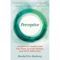 Perceptive: Insights for leaders who feel more, process deeply, and think differently