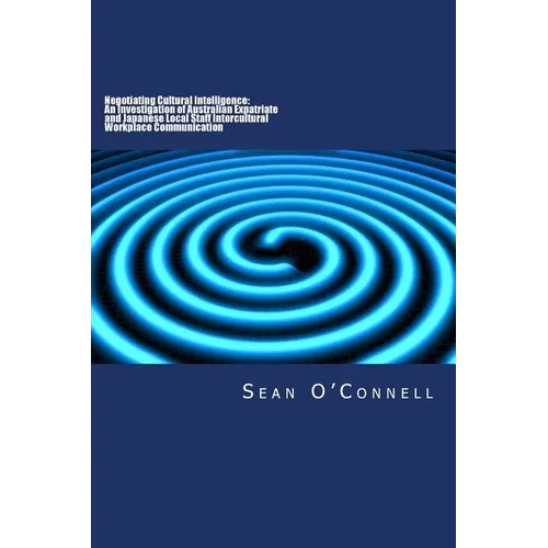 Negotiating Cultural Intelligence: An Investigation of Australian Expatriate and Japanese Local Staff Intercultural Workplace Communication