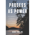 Process as Power: The Legitimacy of Indigenous Consultation in British Columbia Environmental Assessments