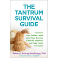 The Tantrum Survival Guide: Tune in to Your Toddler's Mind (and Your Own) to Calm the Craziness and Make Family Fun Again