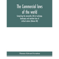 The Commercial laws of the world, comprising the mercantile, bills of exchange, bankruptcy and maritime laws of civilised nations (Volume XXI)