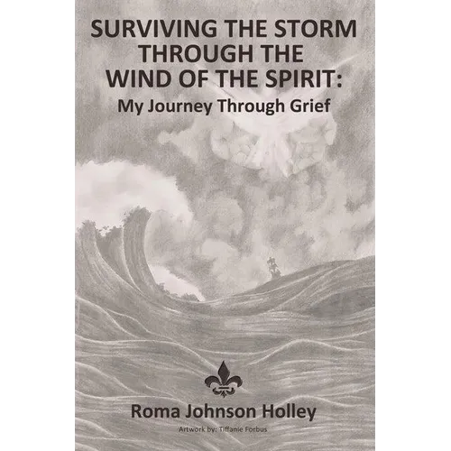 Surviving the Storm Through the Wind of the Spirit: My Journey Through Grief