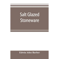 Salt glazed stoneware: Germany, Flanders, England and the United States