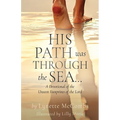 His Path Was Through the Sea...: A Devotional of the Unseen Footprints of the Lord