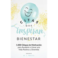 Citas Que Inspiran Bienestar: 1.000 chispas de motivación para ayudarte a llevar una vida positiva y divertida