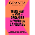 Granta 150: There Must Be Ways to Organise the World with Language: There Must Be Ways to Organise the World with Language