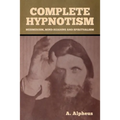 Complete Hypnotism: Mesmerism, Mind-Reading and Spiritualism