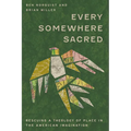 Every Somewhere Sacred: Rescuing a Theology of Place in the American Imagination