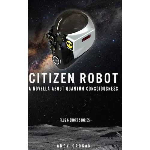 Citizen Robot: and its girlfriend, Julia - Plus 5 Short Stories