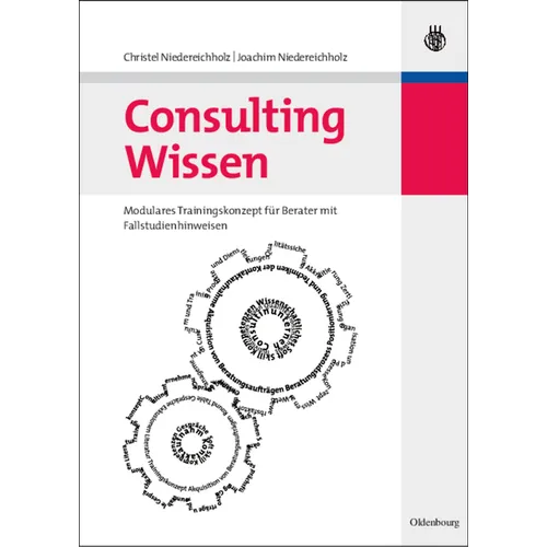 Consulting Wissen: Modulares Trainingskonzept Für Berater Mit Fallstudienhinweisen