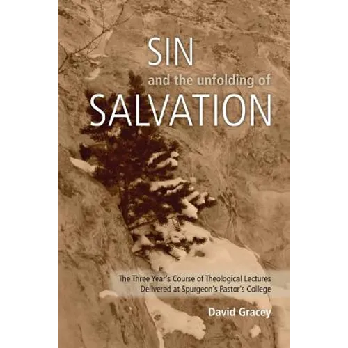 Sin and the Unfolding of Salvation - Theological Lectures from Spurgeon's Pastors' College