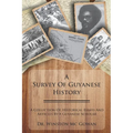A Survey of Guyanese History: A Collection of Historical Essays and Articles by a Guyanese Scholar