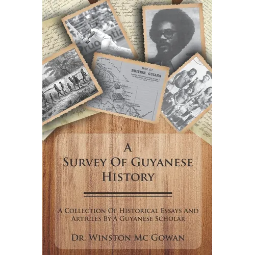 A Survey of Guyanese History: A Collection of Historical Essays and Articles by a Guyanese Scholar