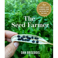 The Seed Farmer: A Complete Guide to Growing, Using, and Selling Your Own Seeds