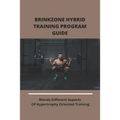 Brinkzone Hybrid Training Program Guide: Blends Different Aspects Of Hypertrophy Oriented Training: Brinkzone Hybrid