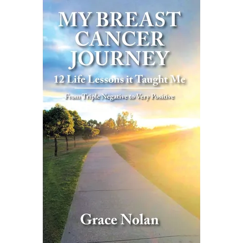 My Breast Cancer Journey: 12 Life Lessons it Taught Me - From Triple Negative to Very Positive