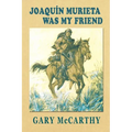Joaquin Murieta Was My Friend