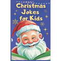 Christmas Jokes for Kids: Jolly Jokes to Light Up Your Christmas Spirit. The Ultimate Kids Christmas Jest Book