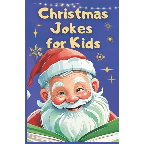 Christmas Jokes for Kids: Jolly Jokes to Light Up Your Christmas Spirit. The Ultimate Kids Christmas Jest Book
