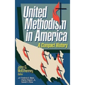 United Methodism in America: A Compact History