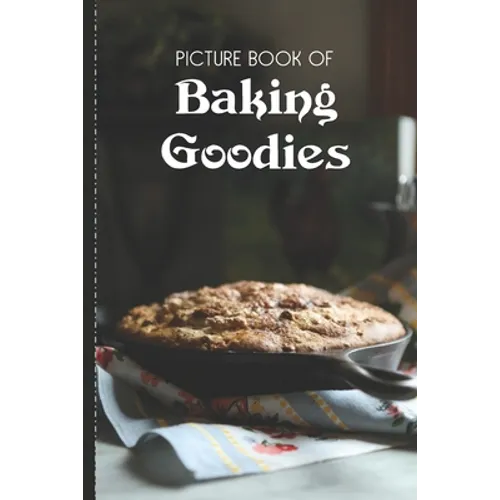 Picture Book Of Baking Goodies: Large Print Book For Seniors with Dementia or Alzheimer's