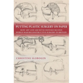 Putting Plastic Surgery on Paper: How Art and Archives Defined Second World War Reconstructive Surgery in Britain