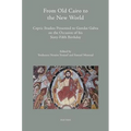 From Old Cairo to the New World: Coptic Studies Presented to Gawdat Gabra on the Occasion of His Sixty-Fifth Birthday