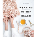 Weaving Within Reach: Beautiful Woven Projects by Hand or by Loom