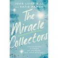 The Miracle Collectors: Uncovering Stories of Wonder, Joy, and Mystery