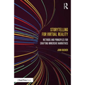 Storytelling for Virtual Reality: Methods and Principles for Crafting Immersive Narratives