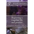 Beginning a magickal life and practice: Kingdom Magick ( Vol.2)