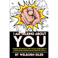 I Am Talking About You: Things We Would Like to Say (And Don't) to Friends, Family, Acquaintances and Strangers that Annoy Us