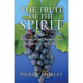 Fruit of the Spirit A Study of the Character and Nature of the Holy Spirit