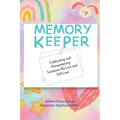Memory Keeper: Celebrating and Remembering Someone We Lost and Still Love