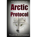 Arctic Protocol: A Dylan Baker Thriller