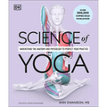 Science of Yoga: Understand the Anatomy and Physiology to Perfect Your Practice
