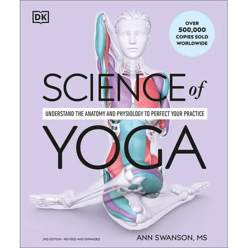 Science of Yoga: Understand the Anatomy and Physiology to Perfect Your Practice