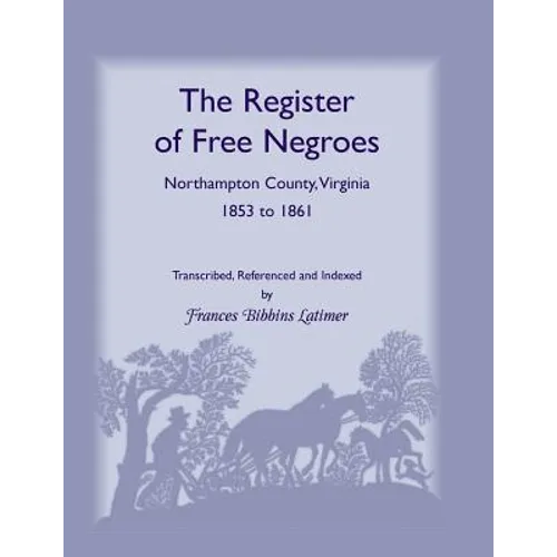 The Register of Free Negroes, Northampton County, Virginia, 1853-1861