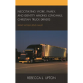 Negotiating Work, Family, and Identity Among Long-Haul Christian Truck Drivers: What Would Jesus Haul?