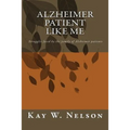 Alzheimer Patient Like Me: patient care, chosing a nursing home, living at home with alzheimer disease, struggles faced by the family of Alzheime