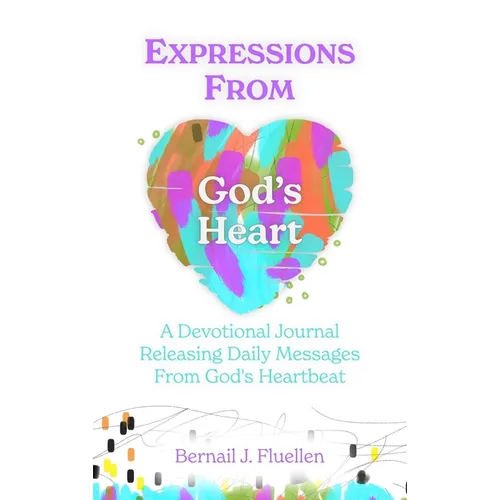Expressions From God's Heart: A Devotional Journal Releasing Daily Messages from God's Heartbeat