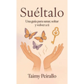 Suéltalo, Una guía para sanar, soltar y volver a ti