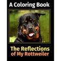 The Reflections of My Rottweiler: A Coloring Book