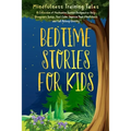 Bedtime Stories for Kids: A Collection of Meditation Stories Designed to Help Youngsters Relax, Feel Calm, Improve Their Mindfulness and Fall As