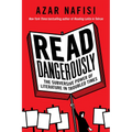Read Dangerously: The Subversive Power of Literature in Troubled Times