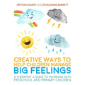 Creative Ways to Help Children Manage Big Feelings: A Therapist's Guide to Working with Preschool and Primary Children
